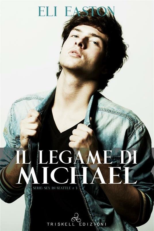Il legame di Michael. Sex in Seattle. Vol. 3 - Eli Easton,Francesca Bernini - ebook