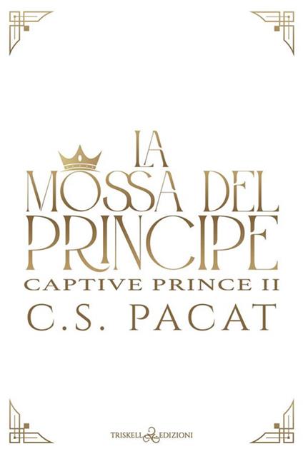 La mossa del principe - C. S. Pacat,Claudia Milani - ebook