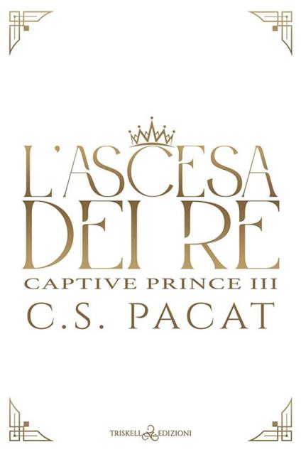 L' ascesa dei re - C. S. Pacat,Claudia Milani - ebook