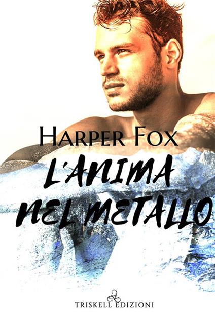 L' anima nel metallo - Harper Fox,Ida Giannini - ebook