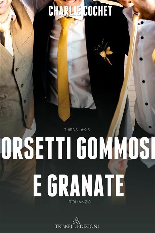 Orsetti gommosi e granate. Thirds. Vol. 10 - Charlie Cochet,Emanuela Graziani - ebook