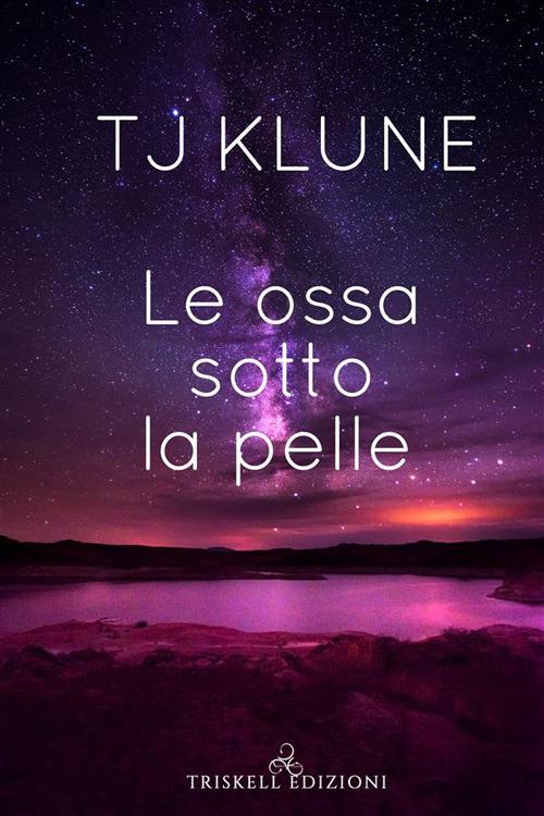 Le ossa sotto la pelle - T.J. Klune,Claudia Milani - ebook