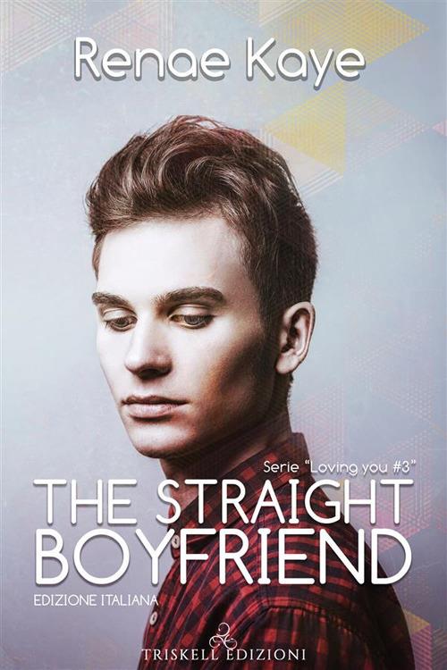 The straight boyfriend. Loving you. Vol. 3 - Renae Kaye,Chiara Fazzi - ebook
