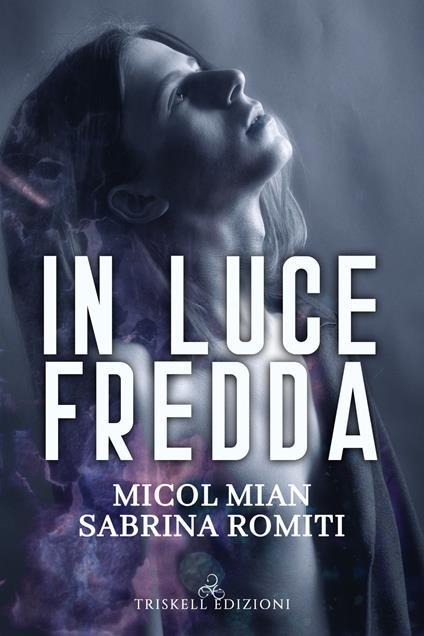 In luce fredda - Micol Mian,Sabrina Romiti - copertina