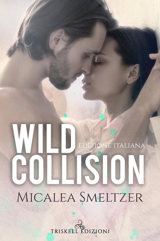 Wild collision. Ediz. italiana - Micalea Smeltzer - copertina