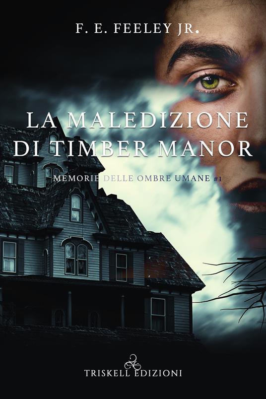 La maledizione di Timber Manor. Memorie delle ombre umane. Vol. 1 - F. E. Jr. Feeley - copertina