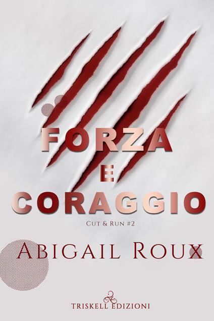 Forza e coraggio. Cut & run. Vol. 2 - Abigail Roux - copertina