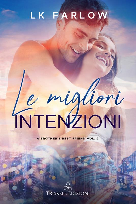 Le migliori intenzioni. A brother's best friend. Vol. 2 - LK Farlow,Cecilia Belletti - ebook