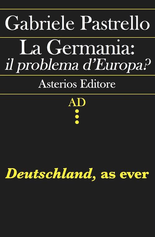 La Germania: il problema d'Europa? Deutschland, as ever - Gabriele Pastrello - copertina
