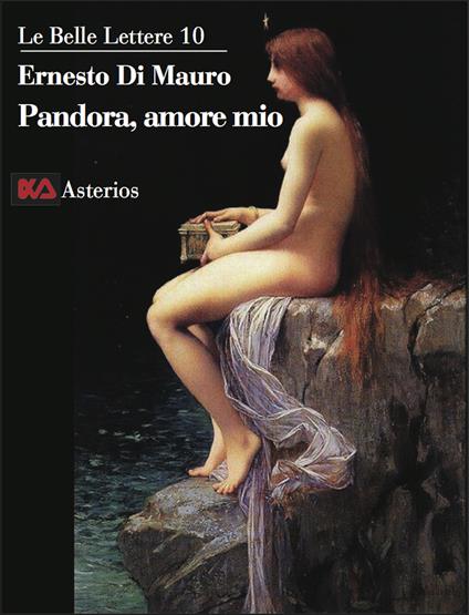 Pandora, amore mio. La trasgressione intellettuale è ciò che ci rende umani, è la radice profonda della scienza - Ernesto Di Mauro - copertina