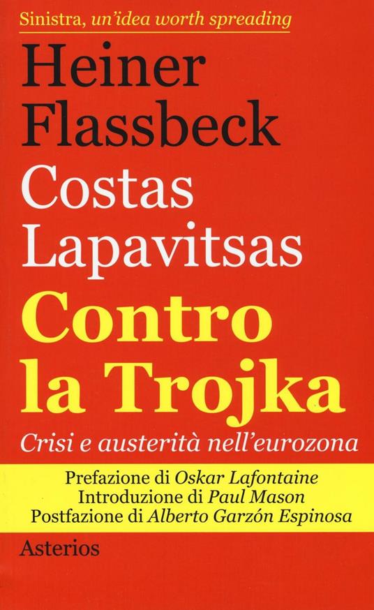 Contro la trojka. Crisi e austerità nell'eurozona - Heiner Flassbeck,Costas Lapavitsas - copertina