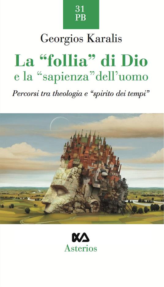 La «follia» di Dio e la «sapienza» dell'uomo. Percorsi tra theologia e «spirito dei tempi» - Georgios I. Karalis - copertina