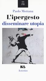 L' ipergesto. Disseminare utopia