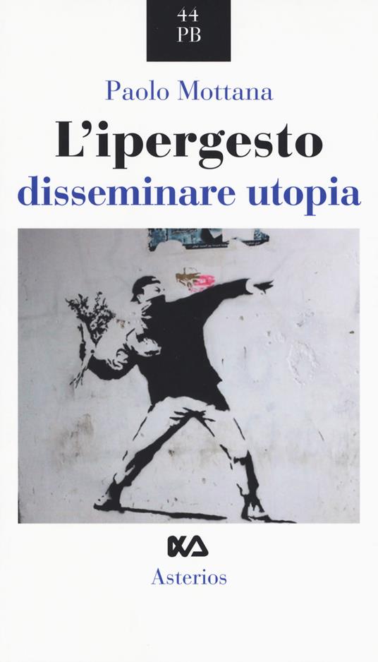 L' ipergesto. Disseminare utopia - Paolo Mottana - copertina
