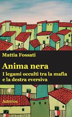 Anima nera. I legami occulti tra la mafia e la destra eversiva