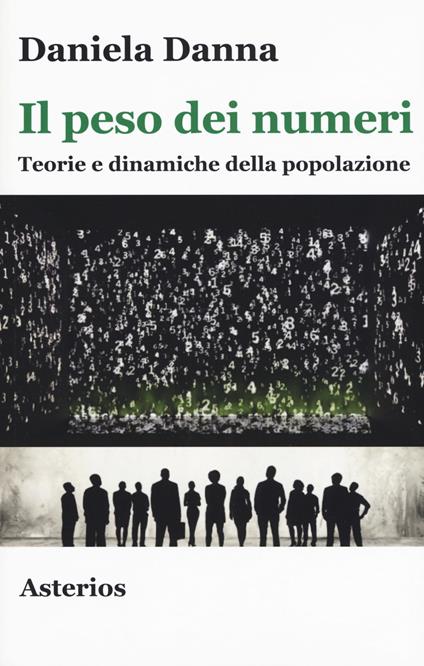 Il peso dei numeri. Teorie e dinamiche della popolazione - Daniela Danna - copertina