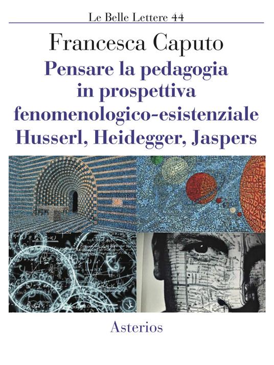 Pensare la pedagogia in prospettiva fenomenologica-esistenziale. Husserl, Heidegger, Jaspers - Francesca Caputo - copertina