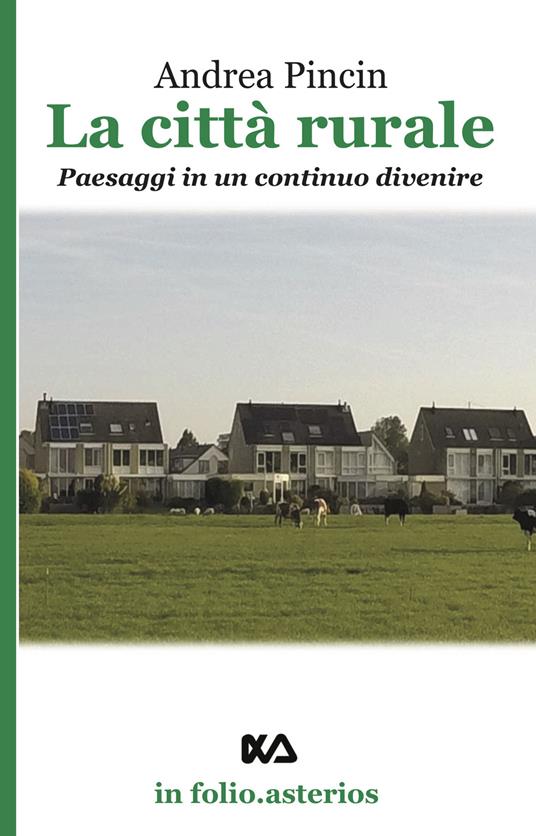 La città rurale. Paesaggi in un continuo divenire - Andrea Pincin - copertina