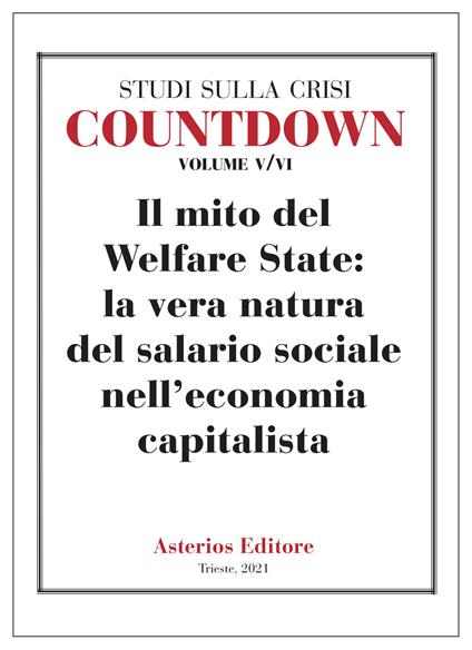 Countdown. Studi sulla crisi. Vol. 5-6: mito del Welfare State: la vera natura del salario sociale nell'economia capitalista, Il. - copertina