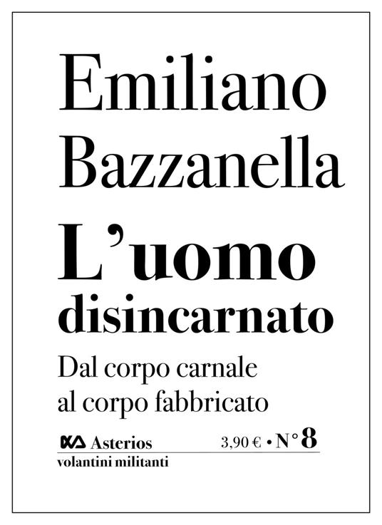 L' uomo disincarnato. Dal corpo carnale al corpo fabbricato - Emiliano Bazzanella - copertina