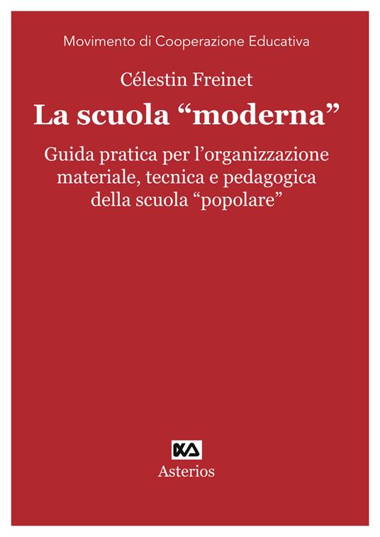 La scuola «moderna». Guida pratica per l'organizzazione materiale, tecnica e pedagogica della scuola «popolare» - Céléstin Freinet - copertina