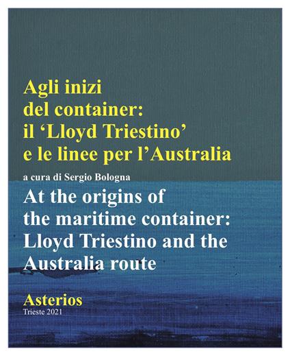 Agli inizi del container. Il Lloyd triestino e le linee per l'Australia-At the origins of the marittime container. Lloyd triestino and the Australia route. Ediz. multilingue - copertina