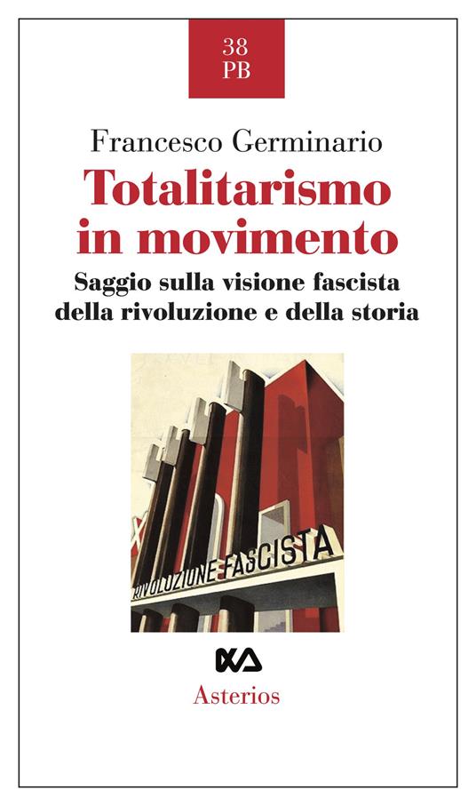 Totalitarismo in movimento. Saggio sulla visione fascista della rivoluzione e della storia - Francesco Germinario - copertina