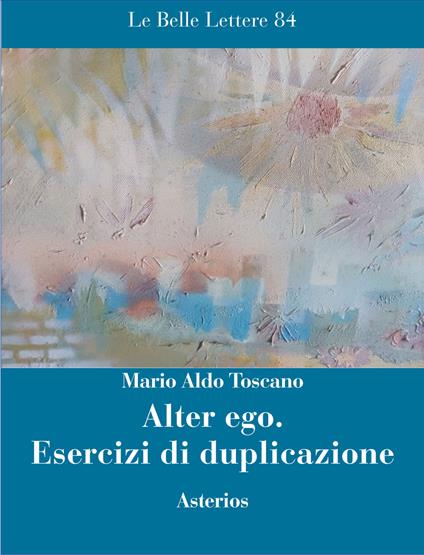 Alter ego. Esercizi di duplicazione - Mario Aldo Toscano - copertina