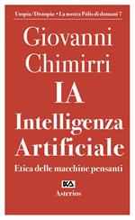 Ia. Intelligenza artificiale. Etica delle macchine pensanti
