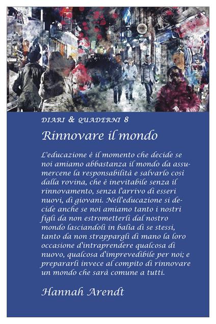 Diario 2022, Hannah Arendt. Rinnovare il mondo