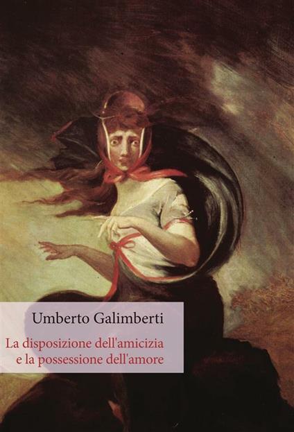 La disposizione dell'amicizia e la possessione dell'amore - Umberto Galimberti - ebook