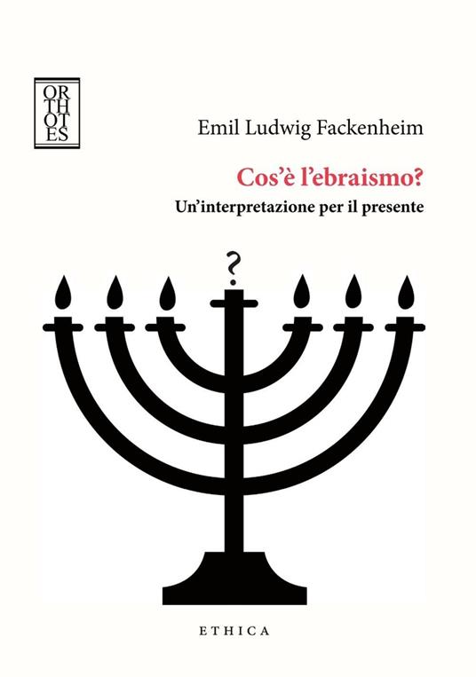 Cos’è l’ebraismo? Un’interpretazione per il presente - Emil Ludwig Fackenheim - copertina