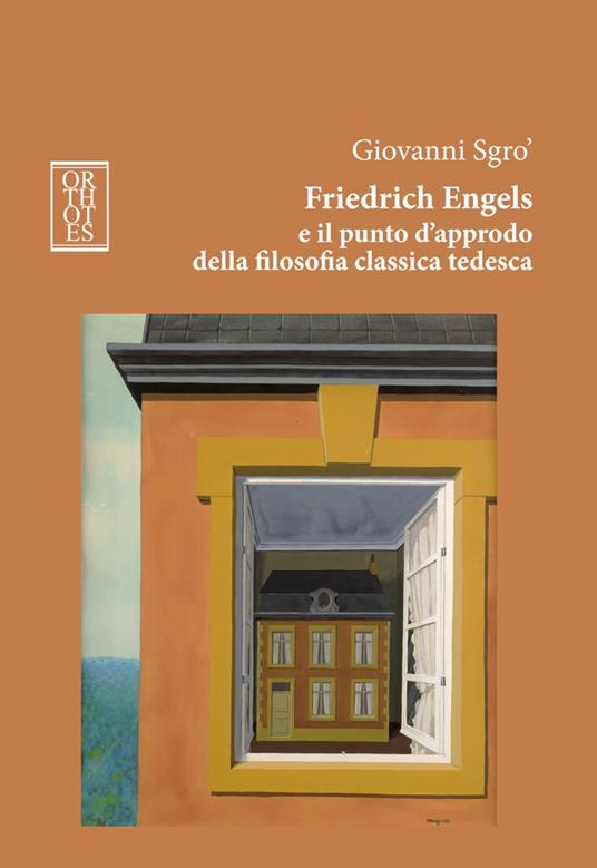 Friedrich Engels e il punto d'approdo della filosofia classica tedesca. Ediz. integrale - Giovanni A. Sgrò - copertina