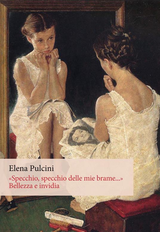 «Specchio, specchio delle mie brame...». Bellezza e invidia. Ediz. integrale - Elena Pulcini - copertina
