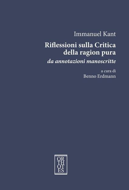 Riflessioni sulla critica della ragion pura. Da annotazioni manoscritte. Ediz. integrale - Immanuel Kant - copertina