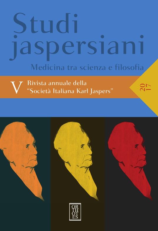Studi jaspersiani. Rivista annuale della società italiana Karl Jaspers (2017). Vol. 5: Medicina tra scienza e filosofia - copertina