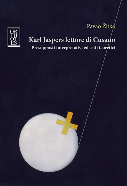 Karl Jaspers lettore di Cusano. Presupposti interpretativi ed esiti teoretici - Pavao Zitko - copertina
