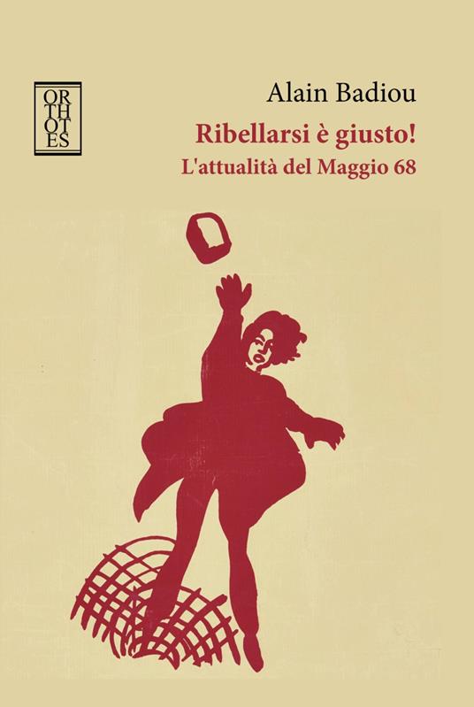 Ribellarsi è giusto! L'attualità del Maggio 68 - Alain Badiou - copertina