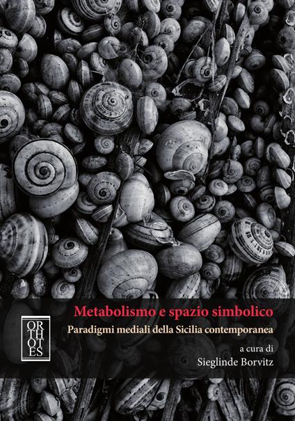 Metabolismo e spazio simbolico. Paradigmi mediali della Sicilia contemporanea - copertina