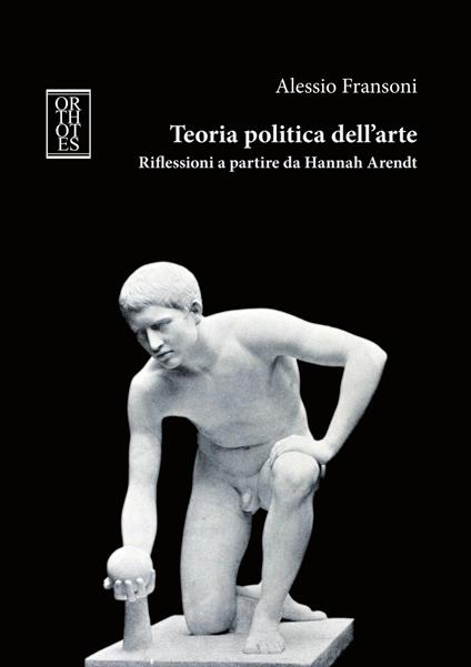 Teoria politica dell'arte. Riflessioni a partire da Hannah Arendt - Alessio Fransoni - copertina