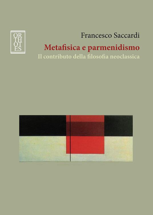 Metafisica e parmenidismo. Il contributo della filosofia neoclassica - Francesco Saccardi - copertina