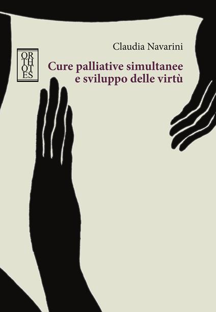 Cure palliative simultanee e sviluppo delle virtù - Claudia Navarini - copertina