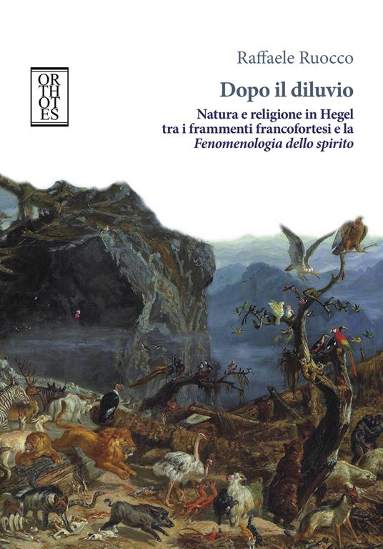 Dopo il diluvio. Natura e religione in Hegel tra i frammenti francofortesi e la Fenomenologia dello spirito - R. Ruocco - copertina