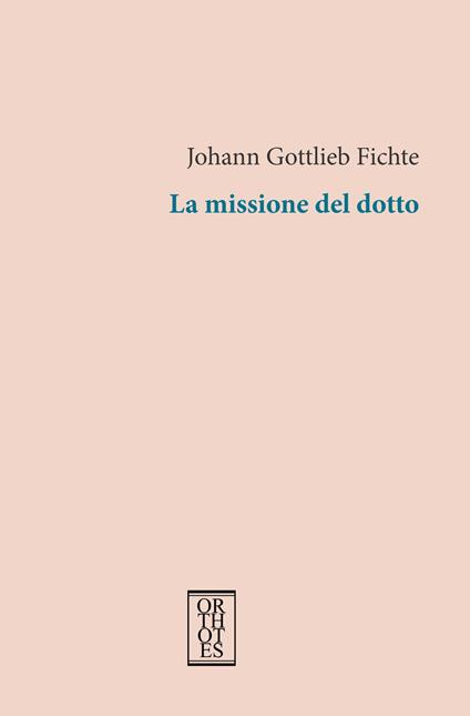 La missione del dotto - J. Gottlieb Fichte,Elena Alessiato - ebook
