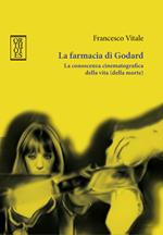 La farmacia di Godard. La conoscenza cinematografica della vita (della morte)