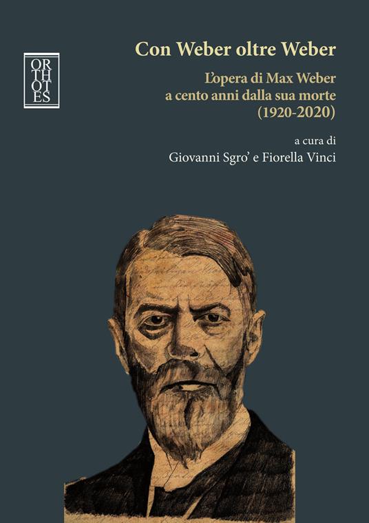 Con Weber oltre Weber. L'opera di Max Weber a cento anni dalla sua morte (1920-2020) - Giovanni Sgrò,Fiorella Vinci - copertina