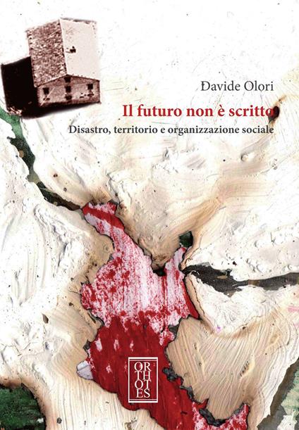Il futuro non è scritto. Disastro, territorio e organizzazione sociale - Davide Olori - copertina