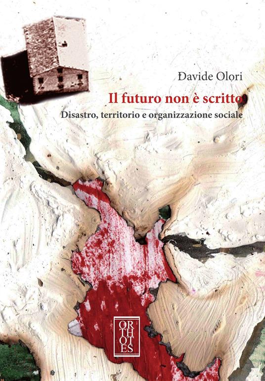 Il futuro non è scritto. Disastro, territorio e organizzazione sociale - Davide Olori - copertina