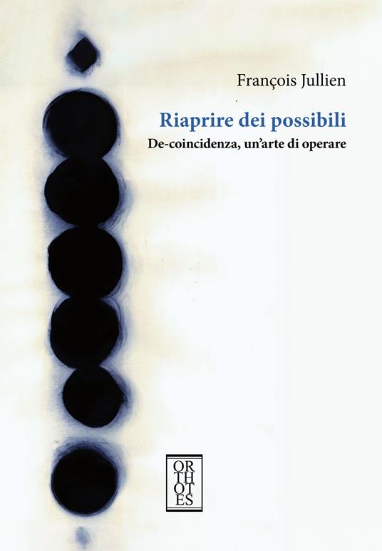 Riaprire dei possibili. De-coincidenza, un'arte di operare - François Jullien - copertina