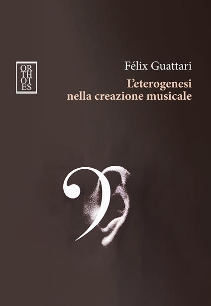 L'eterogenesi nella creazione musicale - Félix Guattari - copertina
